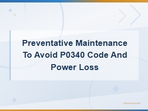 How to Prevent a P0340 Code and Power Loss with Camshaft Sensor Maintenance