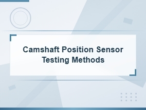 Camshaft Position Sensor Testing Methods
