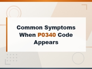 Common Symptoms When the P0340 Code Appears in Your Vehicle