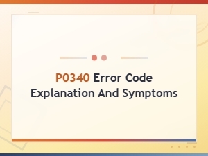 P0340 Error Code: Causes, Symptoms and Fix Guide